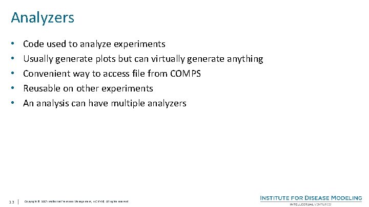 Analyzers Code used to analyze experiments Usually generate plots but can virtually generate anything