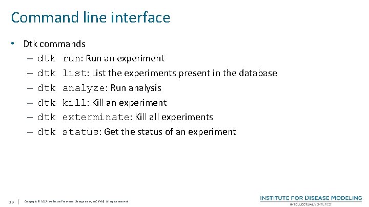 Command line interface • Dtk commands – dtk run: Run an experiment – dtk