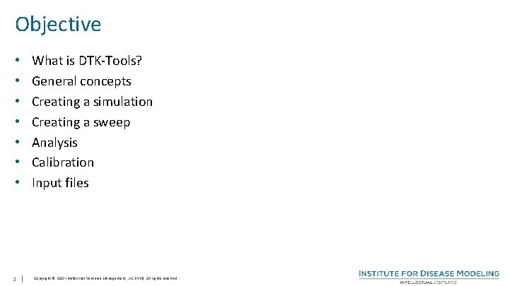 Objective What is DTK-Tools? General concepts Creating a simulation Creating a sweep Analysis Calibration