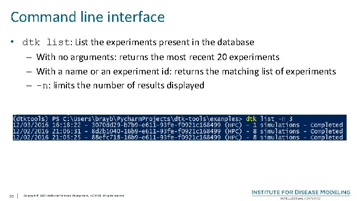 Command line interface • dtk list: List the experiments present in the database –