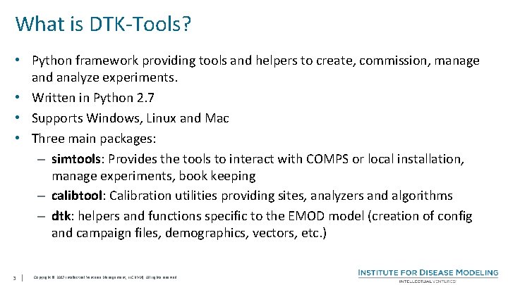 What is DTK-Tools? • Python framework providing tools and helpers to create, commission, manage