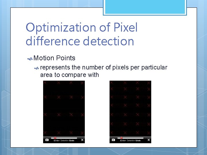 Optimization of Pixel difference detection Motion Points represents the number of pixels per particular Optimization of Pixel difference detection Motion Points represents the number of pixels per particular