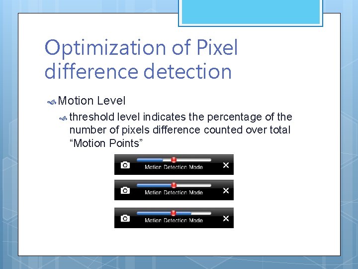 Optimization of Pixel difference detection Motion Level threshold level indicates the percentage of the Optimization of Pixel difference detection Motion Level threshold level indicates the percentage of the