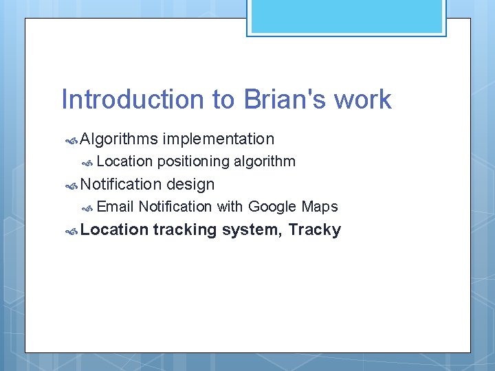 Introduction to Brian's work Algorithms Location positioning algorithm Notification Email implementation design Notification with Introduction to Brian's work Algorithms Location positioning algorithm Notification Email implementation design Notification with