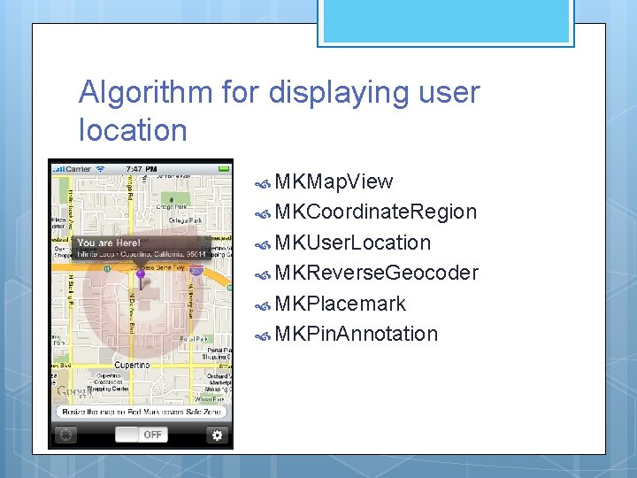 Algorithm for displaying user location MKMap. View MKCoordinate. Region MKUser. Location MKReverse. Geocoder MKPlacemark Algorithm for displaying user location MKMap. View MKCoordinate. Region MKUser. Location MKReverse. Geocoder MKPlacemark