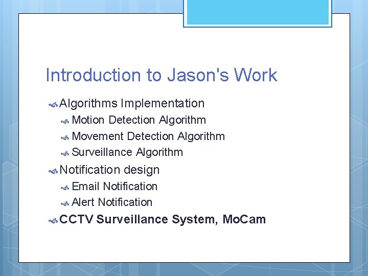 Introduction to Jason's Work Algorithms Implementation Motion Detection Algorithm Movement Detection Algorithm Surveillance Algorithm Introduction to Jason's Work Algorithms Implementation Motion Detection Algorithm Movement Detection Algorithm Surveillance Algorithm