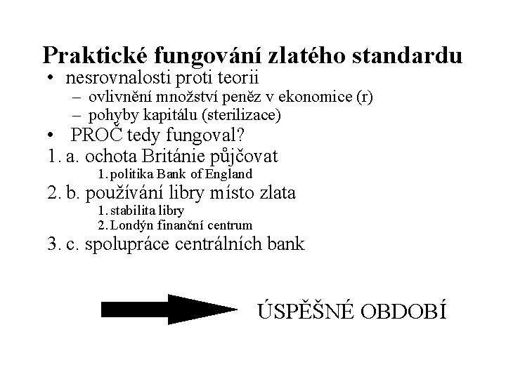 Praktické fungování zlatého standardu • nesrovnalosti proti teorii – ovlivnění množství peněz v ekonomice