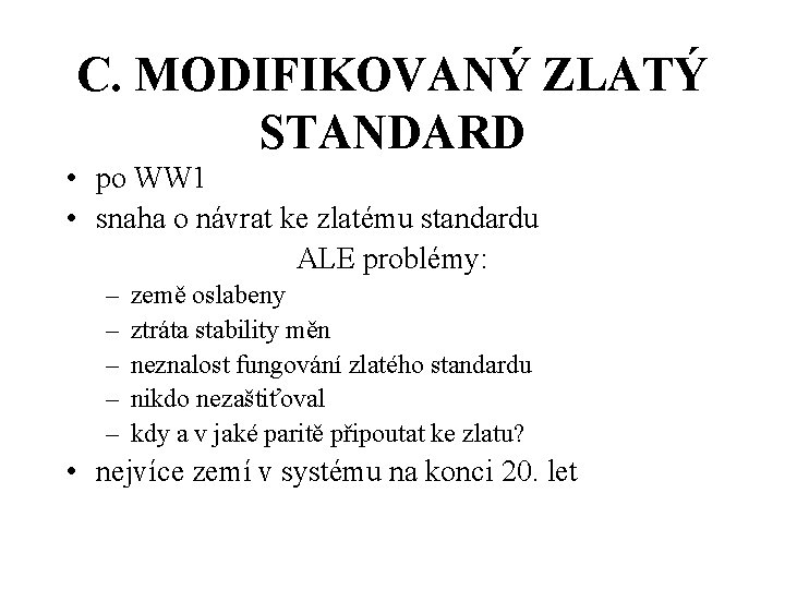 C. MODIFIKOVANÝ ZLATÝ STANDARD • po WW 1 • snaha o návrat ke zlatému