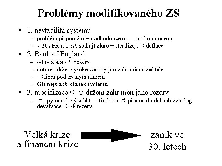 Problémy modifikovaného ZS • 1. nestabilita systému – problém připoutání = nadhodnoceno … podhodnoceno