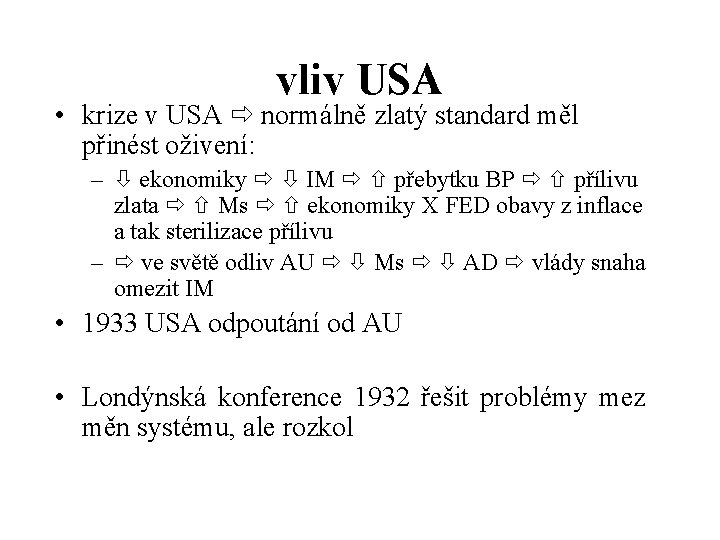 vliv USA • krize v USA normálně zlatý standard měl přinést oživení: – ekonomiky