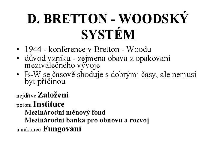 D. BRETTON - WOODSKÝ SYSTÉM • 1944 - konference v Bretton - Woodu •