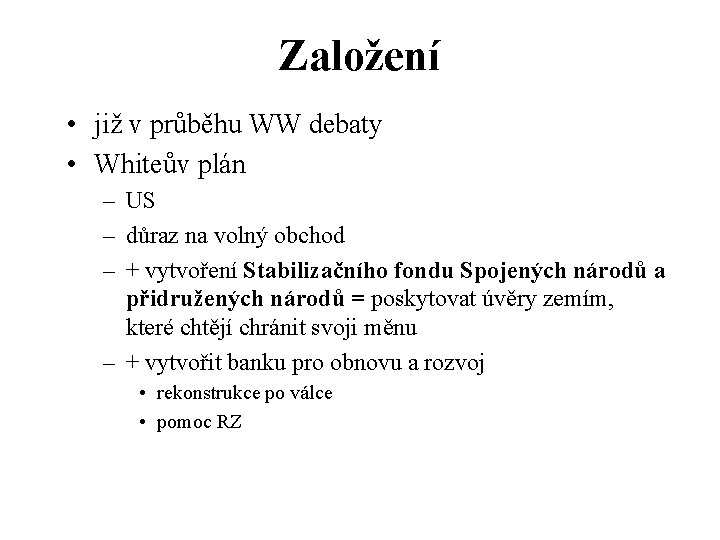 Založení • již v průběhu WW debaty • Whiteův plán – US – důraz