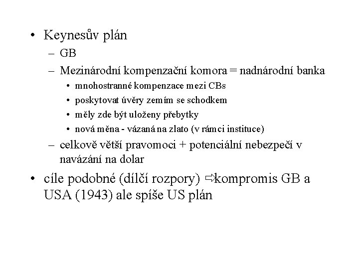  • Keynesův plán – GB – Mezinárodní kompenzační komora = nadnárodní banka •