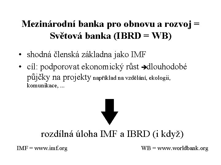 Mezinárodní banka pro obnovu a rozvoj = Světová banka (IBRD = WB) • shodná