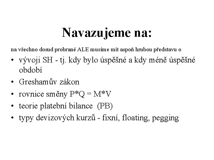 Navazujeme na: na všechno dosud probrané ALE musíme mít aspoň hrubou představu o •