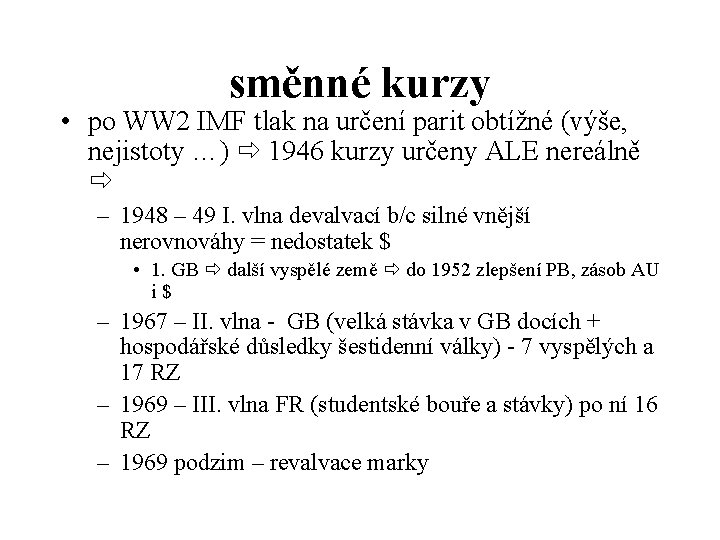 směnné kurzy • po WW 2 IMF tlak na určení parit obtížné (výše, nejistoty