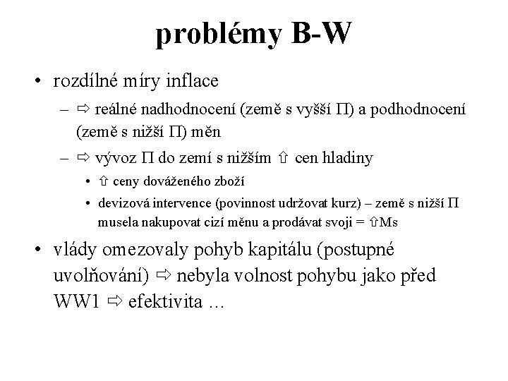 problémy B-W • rozdílné míry inflace – reálné nadhodnocení (země s vyšší ) a