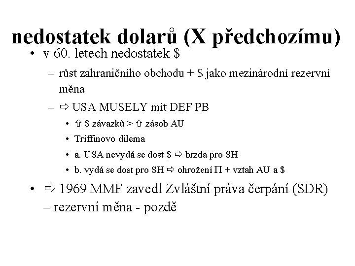 nedostatek dolarů (X předchozímu) • v 60. letech nedostatek $ – růst zahraničního obchodu