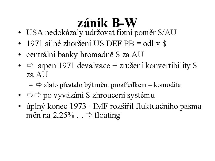  • • zánik B-W USA nedokázaly udržovat fixní poměr $/AU 1971 silné zhoršení