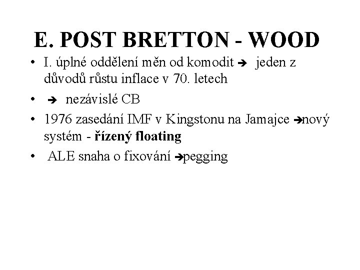 E. POST BRETTON - WOOD • I. úplné oddělení měn od komodit è jeden