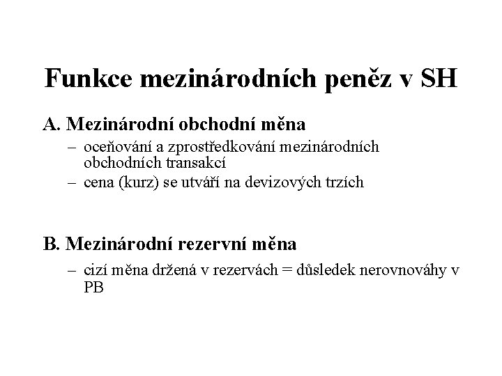 Funkce mezinárodních peněz v SH A. Mezinárodní obchodní měna – oceňování a zprostředkování mezinárodních