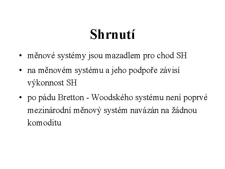 Shrnutí • měnové systémy jsou mazadlem pro chod SH • na měnovém systému a