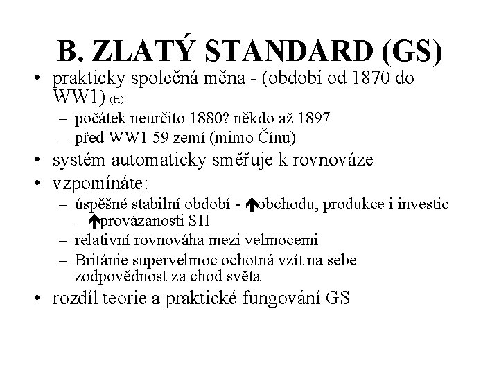 B. ZLATÝ STANDARD (GS) • prakticky společná měna - (období od 1870 do WW
