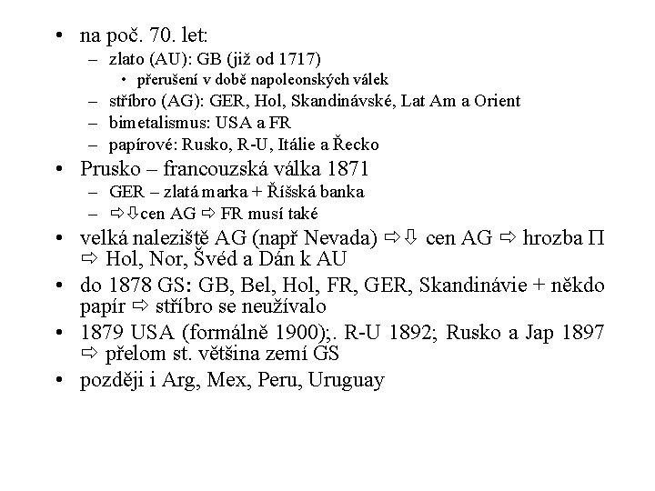  • na poč. 70. let: – zlato (AU): GB (již od 1717) •