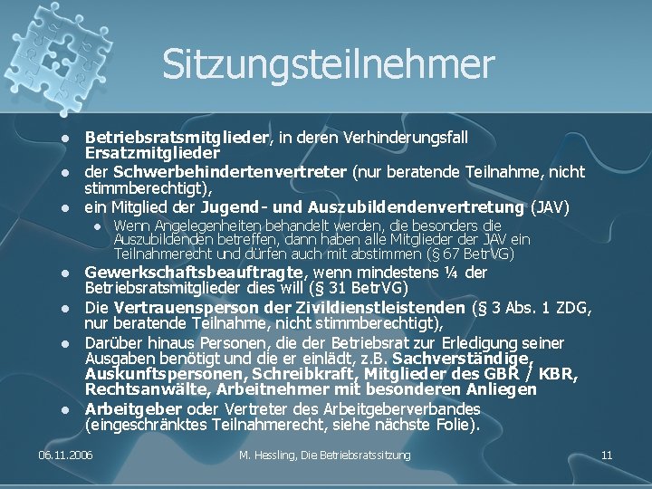 Sitzungsteilnehmer l l l Betriebsratsmitglieder, in deren Verhinderungsfall Ersatzmitglieder Schwerbehindertenvertreter (nur beratende Teilnahme, nicht