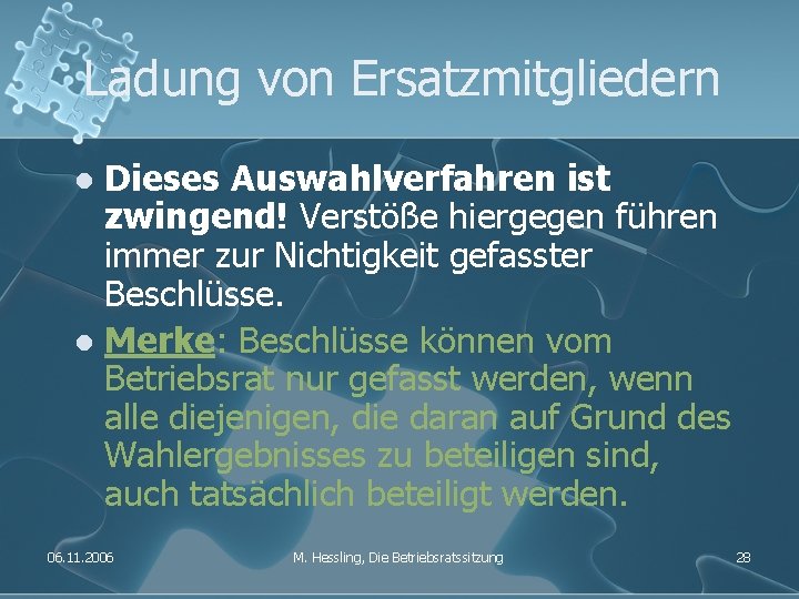 Ladung von Ersatzmitgliedern Dieses Auswahlverfahren ist zwingend! Verstöße hiergegen führen immer zur Nichtigkeit gefasster