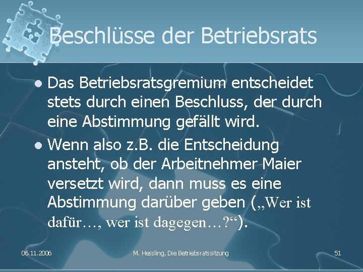 Beschlüsse der Betriebsrats Das Betriebsratsgremium entscheidet stets durch einen Beschluss, der durch eine Abstimmung