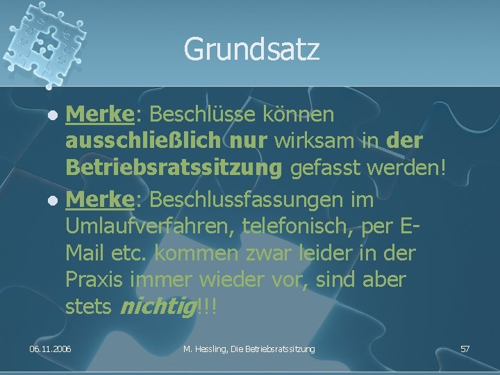Grundsatz Merke: Beschlüsse können ausschließlich nur wirksam in der Betriebsratssitzung gefasst werden! l Merke: