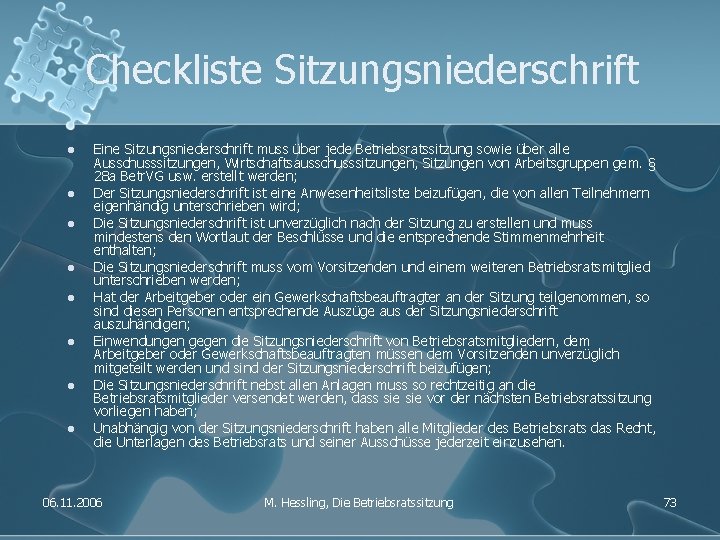 Checkliste Sitzungsniederschrift l l l l Eine Sitzungsniederschrift muss über jede Betriebsratssitzung sowie über