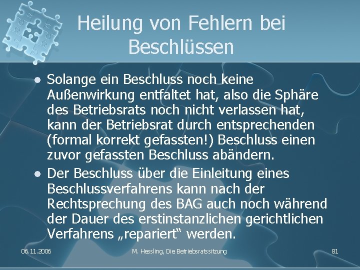 Heilung von Fehlern bei Beschlüssen l l Solange ein Beschluss noch keine Außenwirkung entfaltet