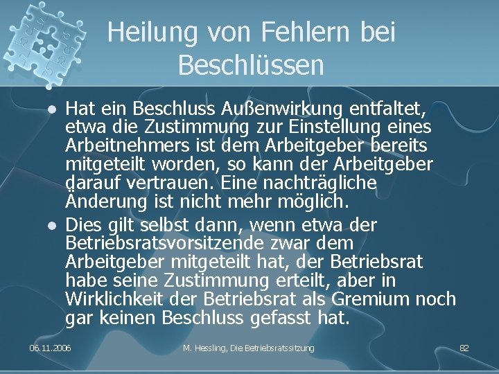 Heilung von Fehlern bei Beschlüssen l l Hat ein Beschluss Außenwirkung entfaltet, etwa die