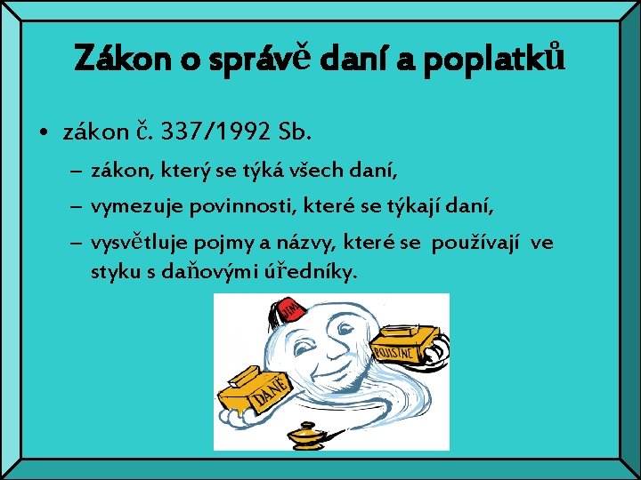 Zákon o správě daní a poplatků • zákon č. 337/1992 Sb. – zákon, který