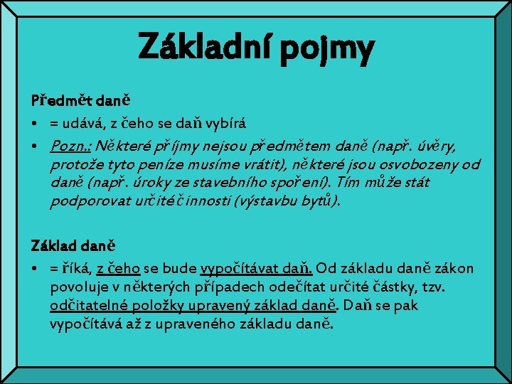 Základní pojmy Předmět daně • = udává, z čeho se daň vybírá • Pozn.