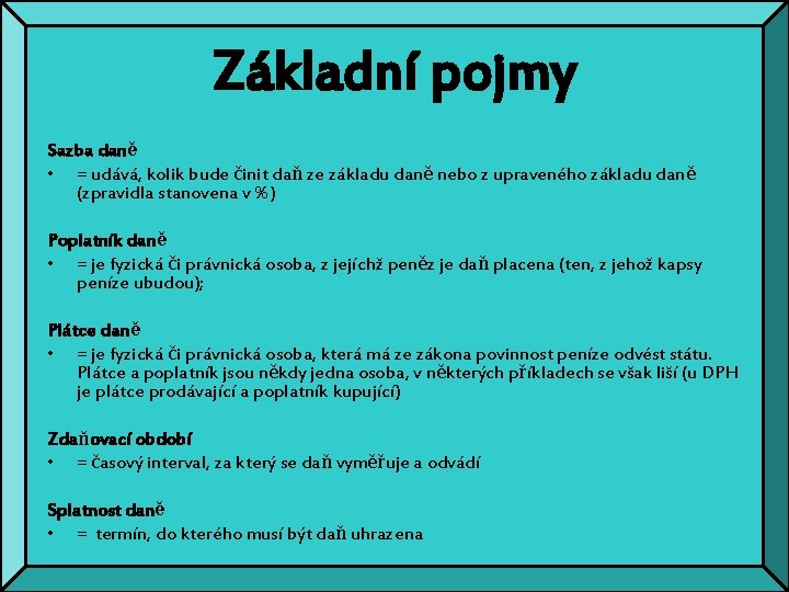 Základní pojmy Sazba daně • = udává, kolik bude činit daň ze základu daně