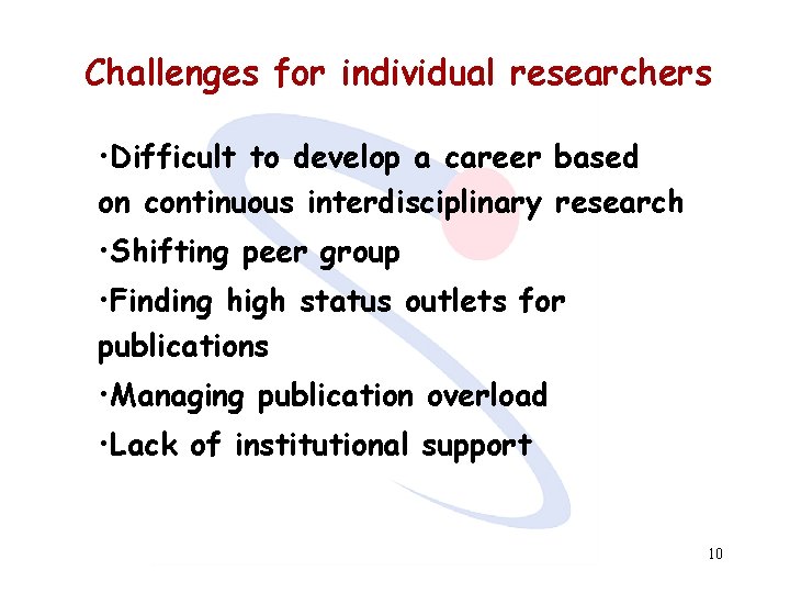 Challenges for individual researchers • Difficult to develop a career based on continuous interdisciplinary
