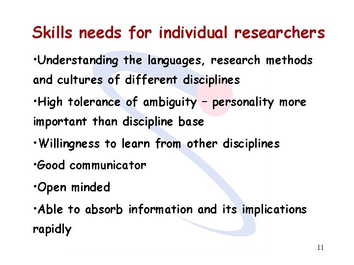 Skills needs for individual researchers • Understanding the languages, research methods and cultures of