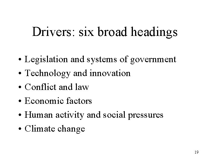 Drivers: six broad headings • Legislation and systems of government • Technology and innovation