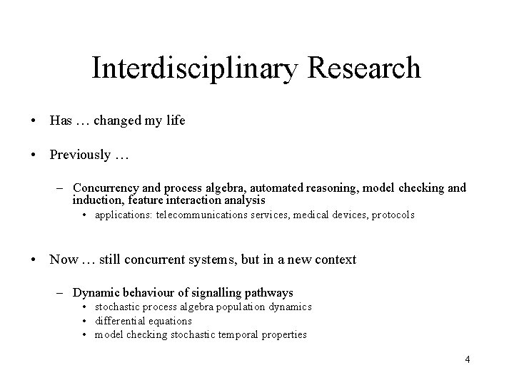 Interdisciplinary Research • Has … changed my life • Previously … – Concurrency and