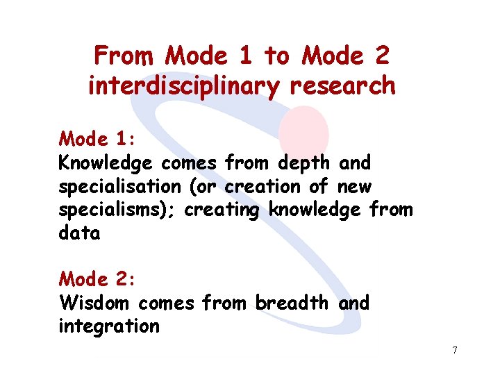 From Mode 1 to Mode 2 interdisciplinary research Mode 1: Knowledge comes from depth