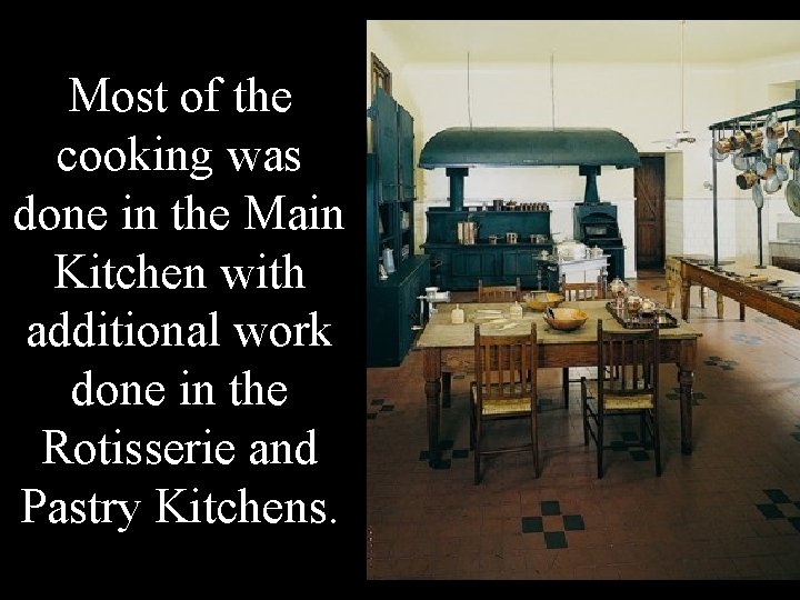 Most of the cooking was done in the Main Kitchen with additional work done