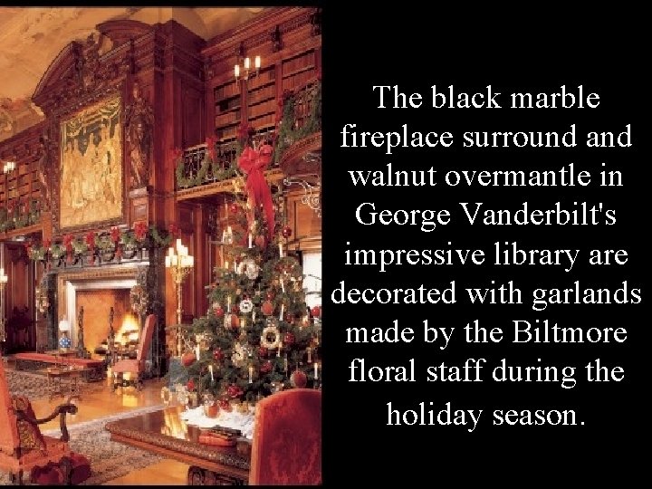 The black marble fireplace surround and walnut overmantle in George Vanderbilt's impressive library are