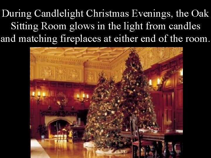 During Candlelight Christmas Evenings, the Oak Sitting Room glows in the light from candles