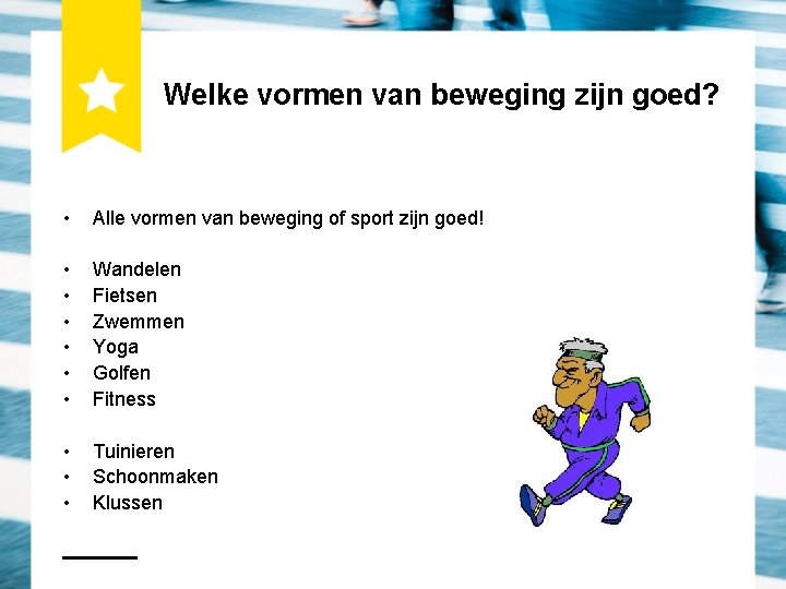 Welke vormen van beweging zijn goed? • Alle vormen van beweging of sport zijn