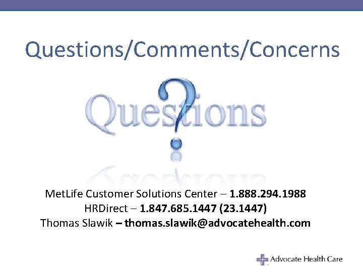 Questions/Comments/Concerns Met. Life Customer Solutions Center – 1. 888. 294. 1988 HRDirect – 1.