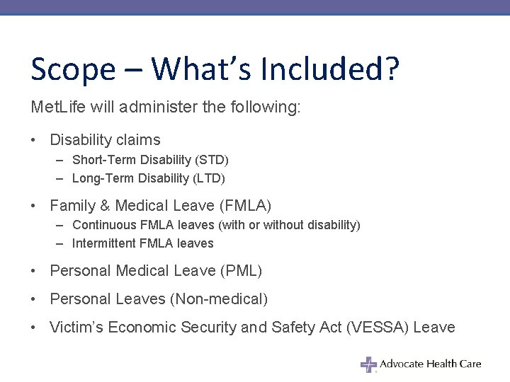 Scope – What’s Included? Met. Life will administer the following: • Disability claims –