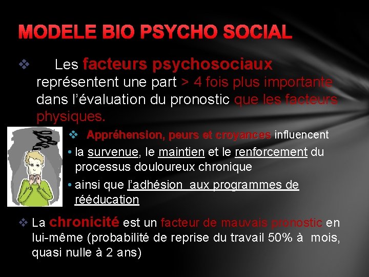 MODELE BIO PSYCHO SOCIAL v Les facteurs psychosociaux représentent une part > 4 fois